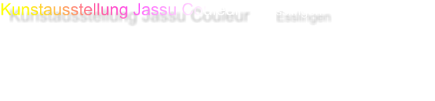 Kunstausstellung Jassu Couleur      Esslingen